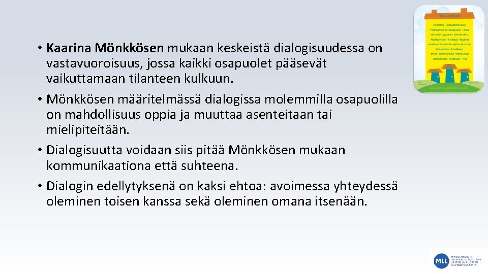  • Kaarina Mönkkösen mukaan keskeistä dialogisuudessa on vastavuoroisuus, jossa kaikki osapuolet pääsevät vaikuttamaan