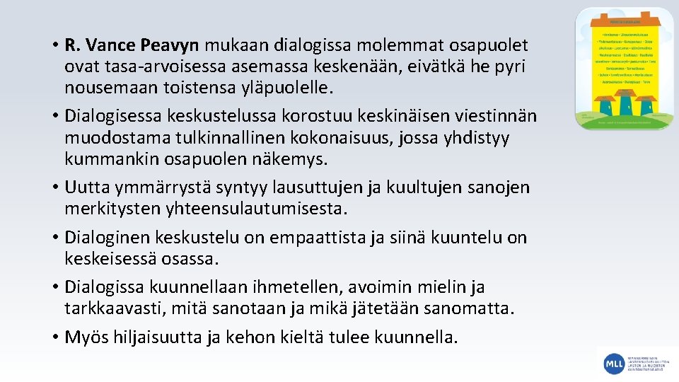  • R. Vance Peavyn mukaan dialogissa molemmat osapuolet ovat tasa-arvoisessa asemassa keskenään, eivätkä