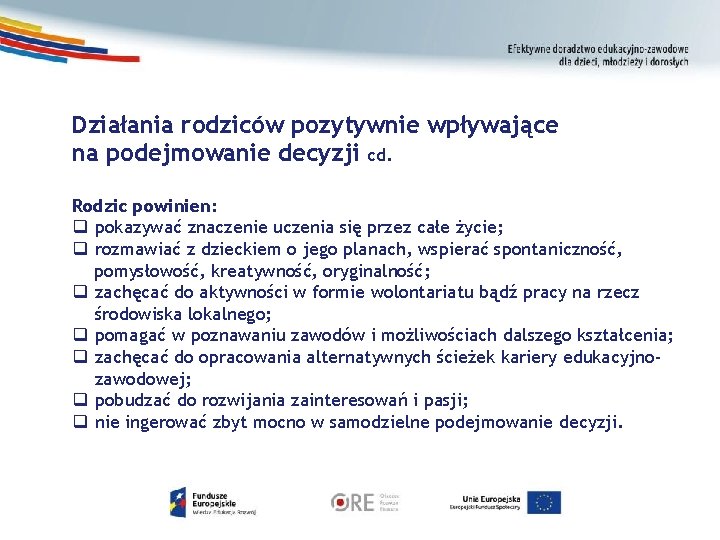 Działania rodziców pozytywnie wpływające na podejmowanie decyzji cd. Rodzic powinien: q pokazywać znaczenie uczenia