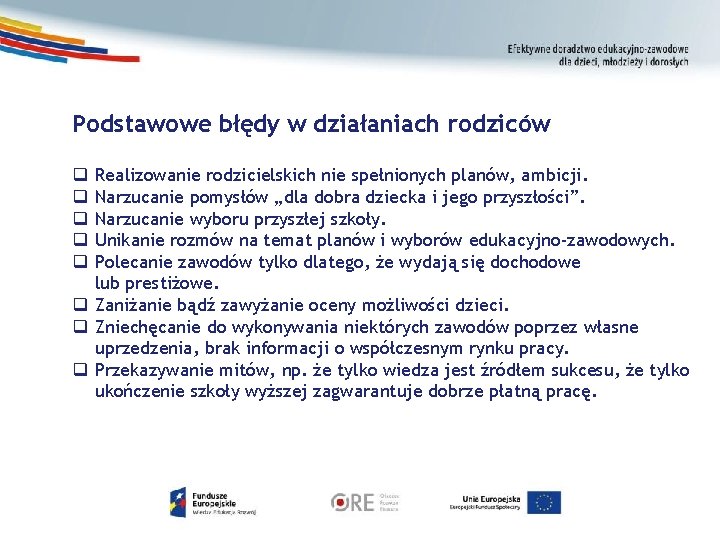 Podstawowe błędy w działaniach rodziców Realizowanie rodzicielskich nie spełnionych planów, ambicji. Narzucanie pomysłów „dla