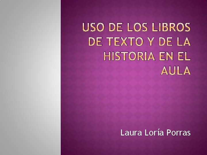 USO DE LOS LIBROS DE TEXTO Y DE LA HISTORIA EN EL AULA Laura