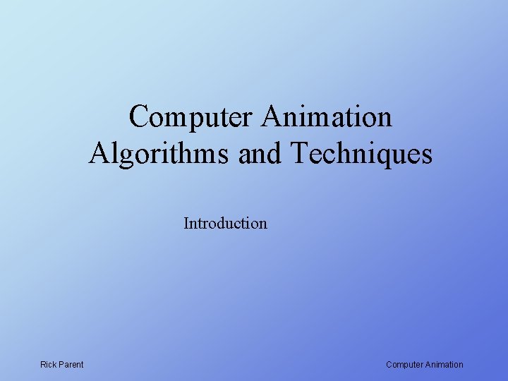 Computer Animation Algorithms and Techniques Introduction Rick Parent Computer Animation 