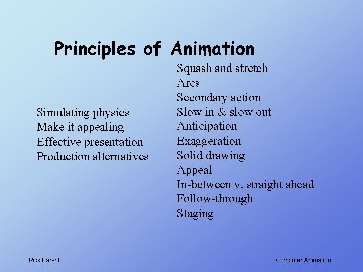 Principles of Animation Simulating physics Make it appealing Effective presentation Production alternatives Rick Parent