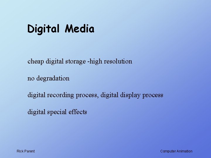 Digital Media cheap digital storage -high resolution no degradation digital recording process, digital display