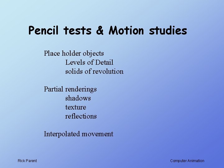 Pencil tests & Motion studies Place holder objects Levels of Detail solids of revolution