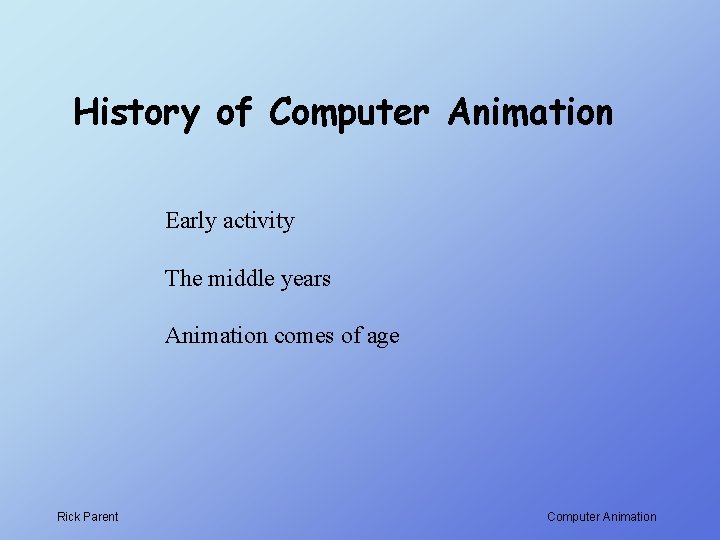 History of Computer Animation Early activity The middle years Animation comes of age Rick