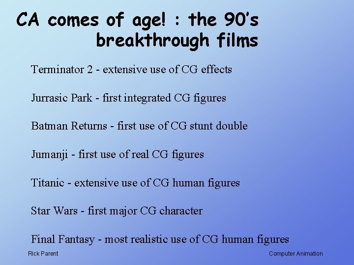 CA comes of age! : the 90’s breakthrough films Terminator 2 - extensive use