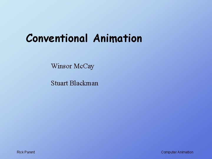 Conventional Animation Winsor Mc. Cay Stuart Blackman Rick Parent Computer Animation 
