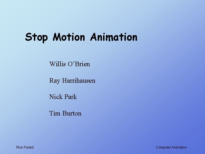 Stop Motion Animation Willis O’Brien Ray Harrihausen Nick Park Tim Burton Rick Parent Computer
