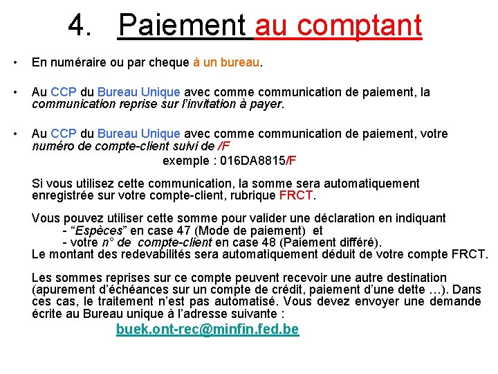 4. Paiement au comptant • En numéraire ou par cheque à un bureau. •