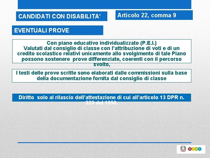 CANDIDATI CON DISABILITA’ Articolo 22, comma 9 EVENTUALI PROVE DIFFERENZIATE Con piano educativo individualizzato