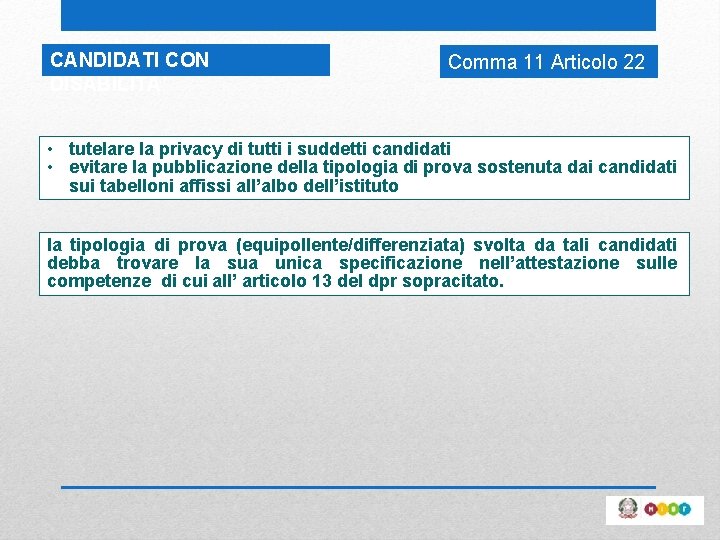 CANDIDATI CON DISABILITA’ Comma 11 Articolo 22 • tutelare la privacy di tutti i