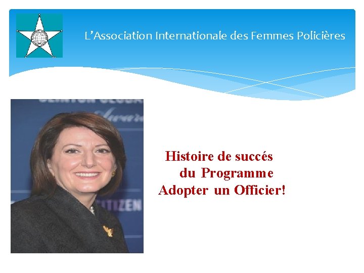 L’Association Internationale des Femmes Policières Histoire de succés du Programme Adopter un Officier! 