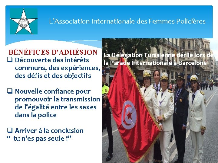 L’Association Internationale des Femmes Policières BÉNÉFICES D'ADHÉSION La Délégation Tunisienne défile lors de q