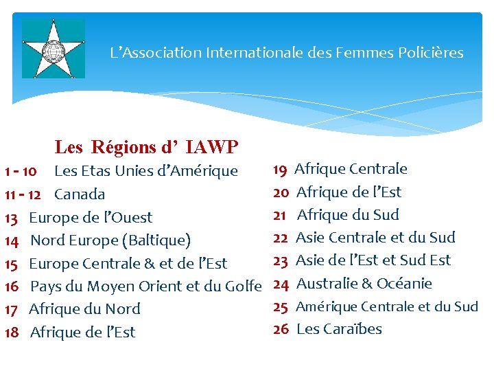 L’Association Internationale des Femmes Policières Les Régions d’ IAWP 1 – 10 Les Etas