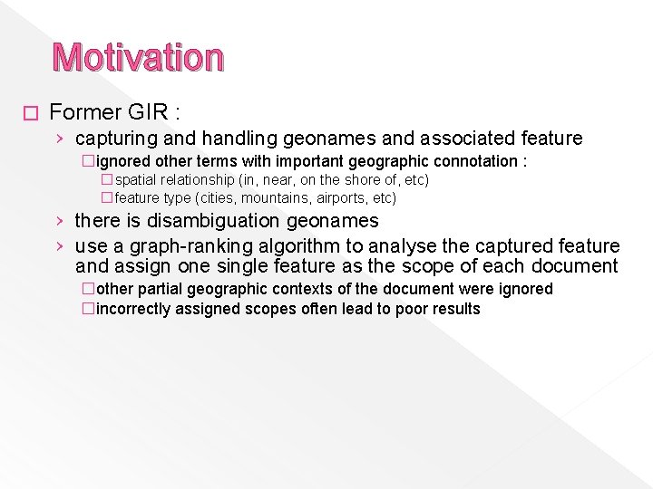 Motivation � Former GIR : › capturing and handling geonames and associated feature �ignored