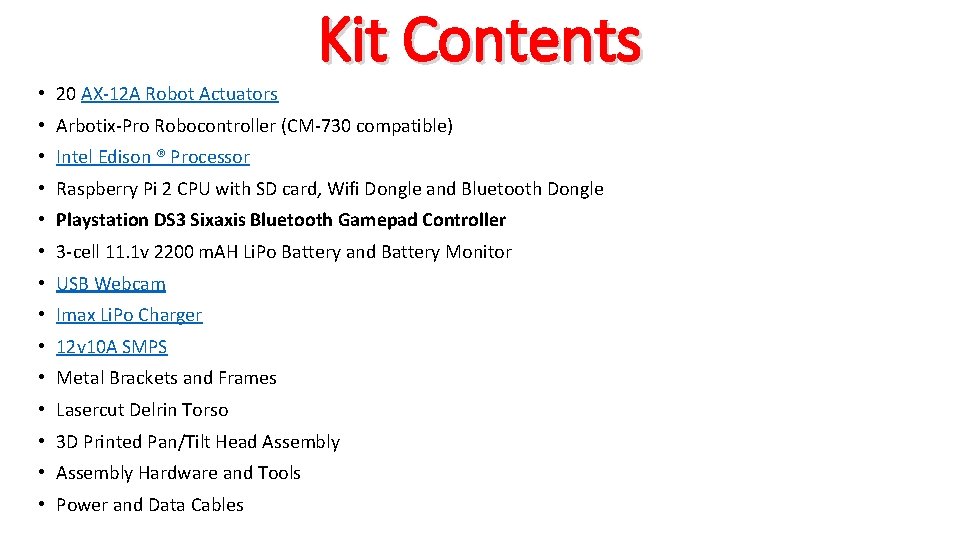 Kit Contents • 20 AX-12 A Robot Actuators • Arbotix-Pro Robocontroller (CM-730 compatible) •
