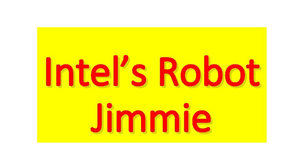 Intel’s Robot Jimmie 