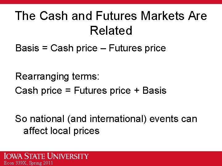 The Cash and Futures Markets Are Related Basis = Cash price – Futures price