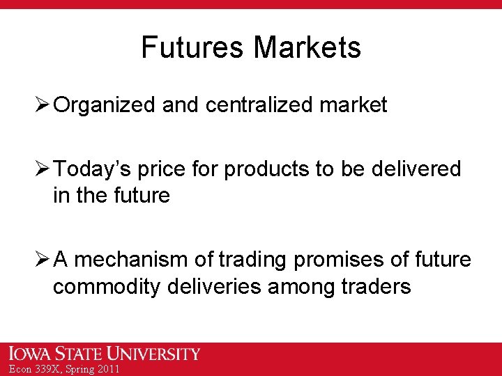 Futures Markets Ø Organized and centralized market Ø Today’s price for products to be