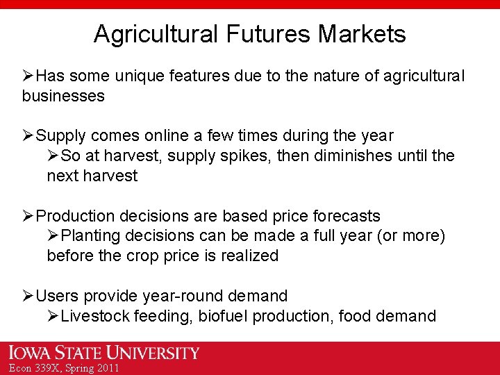 Agricultural Futures Markets ØHas some unique features due to the nature of agricultural businesses