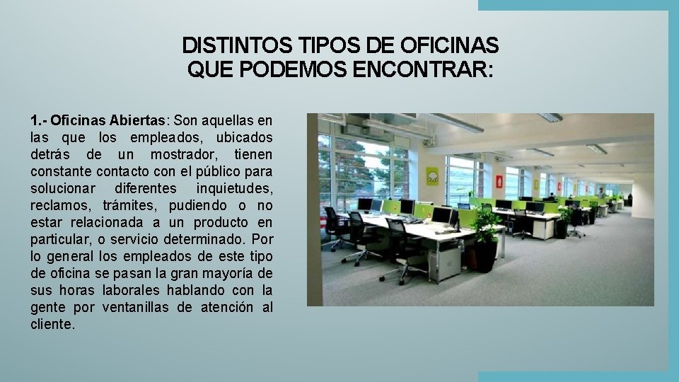 DISTINTOS TIPOS DE OFICINAS QUE PODEMOS ENCONTRAR: 1. - Oficinas Abiertas: Son aquellas en