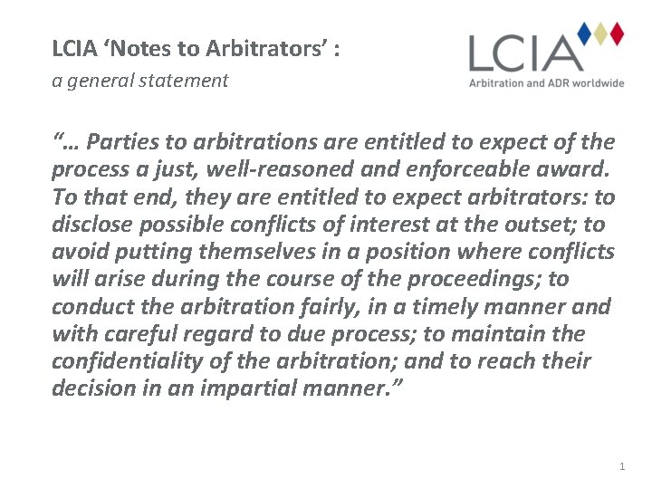 LCIA ‘Notes to Arbitrators’ : a general statement “… Parties to arbitrations are entitled