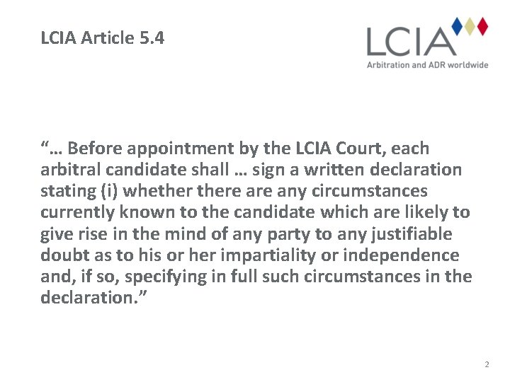 LCIA Article 5. 4 “… Before appointment by the LCIA Court, each arbitral candidate