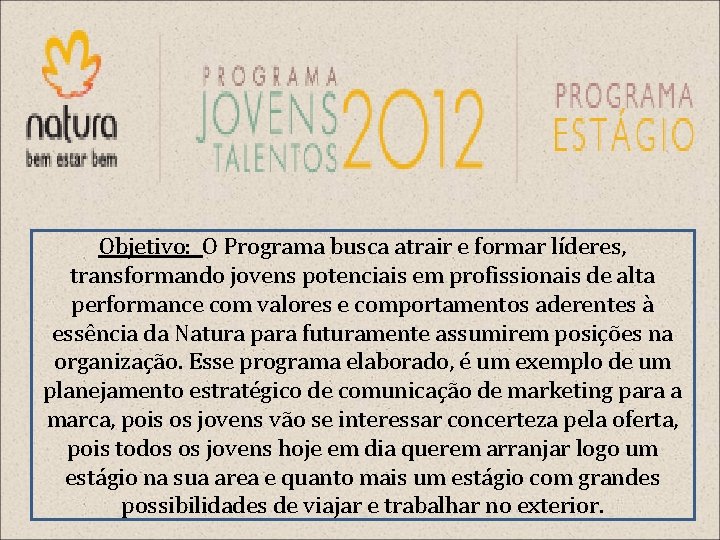 Objetivo: O Programa busca atrair e formar líderes, transformando jovens potenciais em profissionais de