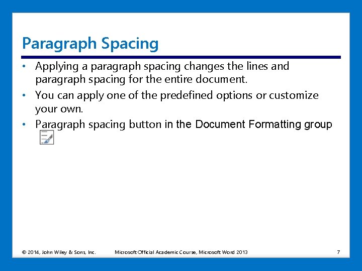 Paragraph Spacing • Applying a paragraph spacing changes the lines and paragraph spacing for