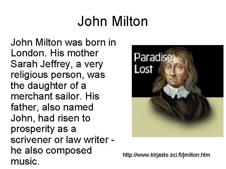 John Milton was born in London. His mother Sarah Jeffrey, a very religious person, John Milton was born in London. His mother Sarah Jeffrey, a very religious person,