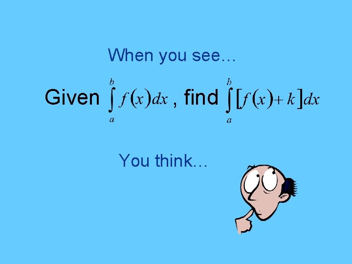 When you see… Given , find You think… 