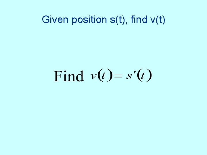 Given position s(t), find v(t) 