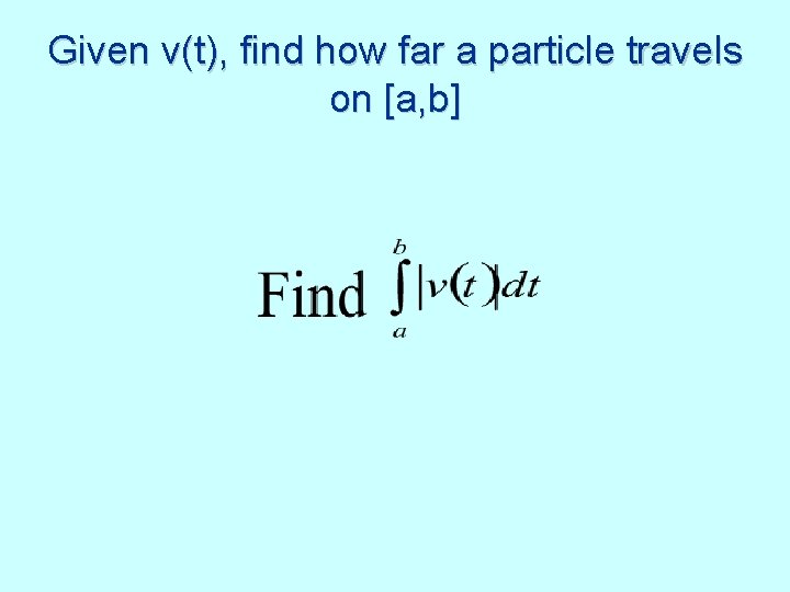 Given v(t), find how far a particle travels on [a, b] 