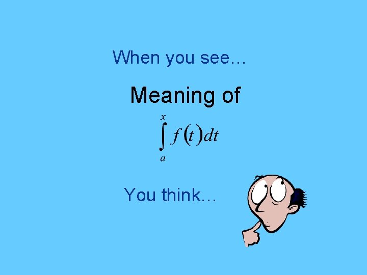 When you see… Meaning of You think… 