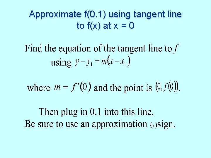 Approximate f(0. 1) using tangent line to f(x) at x = 0 