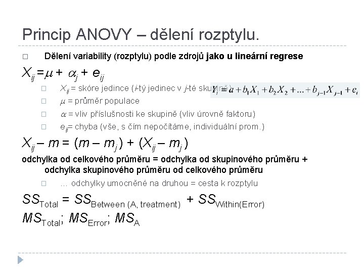 Princip ANOVY – dělení rozptylu. � Dělení variability (rozptylu) podle zdrojů jako u lineární