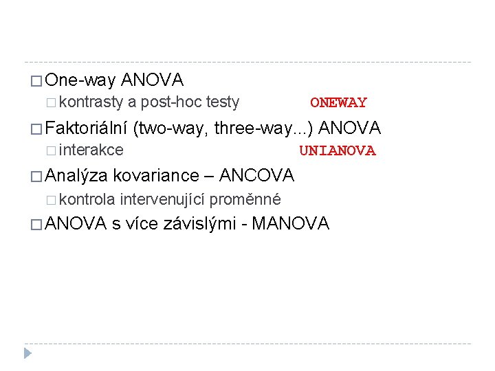 � One-way ANOVA � kontrasty a post-hoc testy � Faktoriální (two-way, three-way. . .