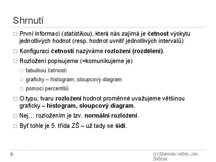 Shrnutí � První informací (statistikou), která nás zajímá je četnost výskytu jednotlivých hodnot (resp.