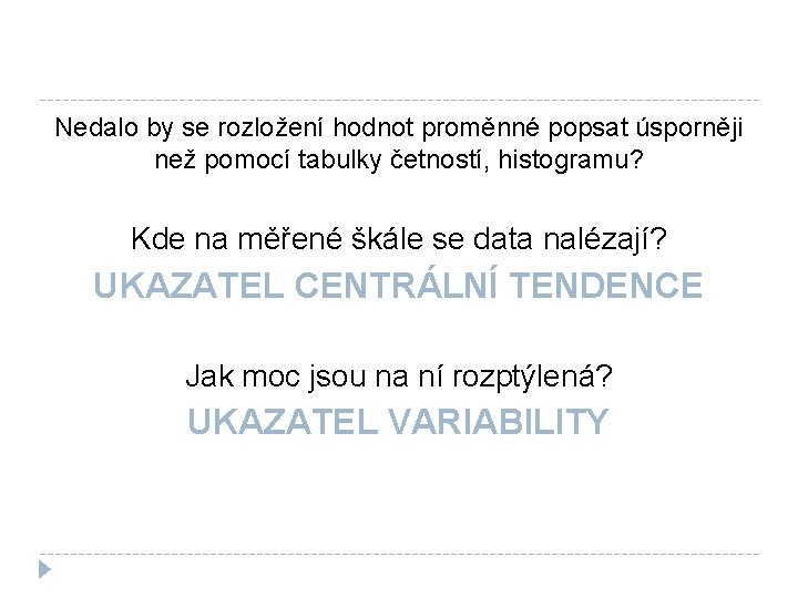 Nedalo by se rozložení hodnot proměnné popsat úsporněji než pomocí tabulky četností, histogramu? Kde