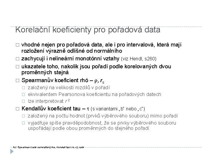 Korelační koeficienty pro pořadová data � � vhodné nejen pro pořadová data, ale i