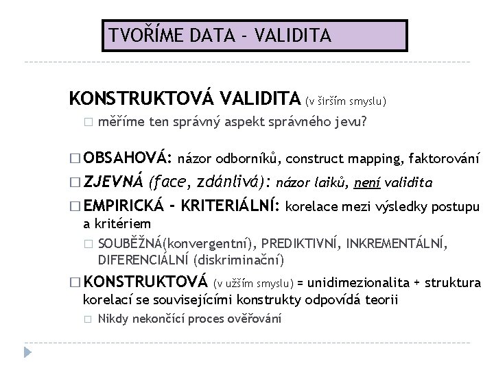 TVOŘÍME DATA - VALIDITA KONSTRUKTOVÁ VALIDITA (v širším smyslu) � měříme ten správný aspekt