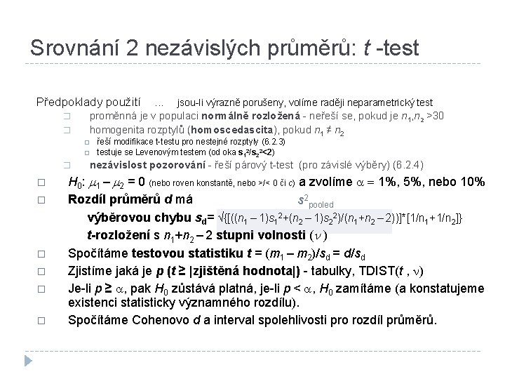 Srovnání 2 nezávislých průměrů: t -test Předpoklady použití � � � � jsou-li výrazně