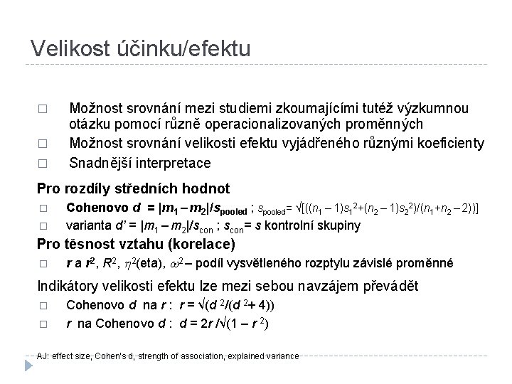 Velikost účinku/efektu � � � Možnost srovnání mezi studiemi zkoumajícími tutéž výzkumnou otázku pomocí