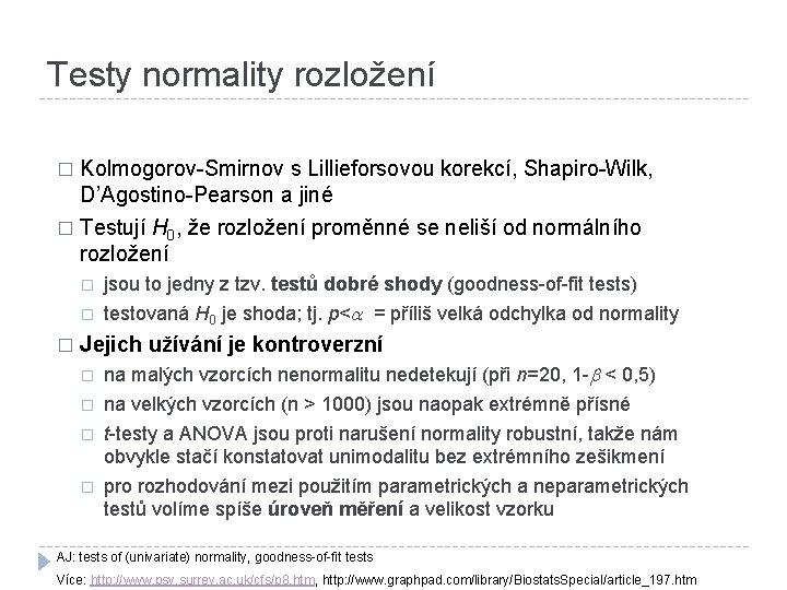 Testy normality rozložení � Kolmogorov-Smirnov s Lillieforsovou korekcí, Shapiro-Wilk, D’Agostino-Pearson a jiné � Testují