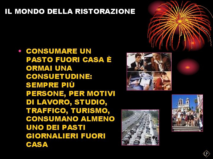 IL MONDO DELLA RISTORAZIONE • CONSUMARE UN PASTO FUORI CASA È ORMAI UNA CONSUETUDINE: