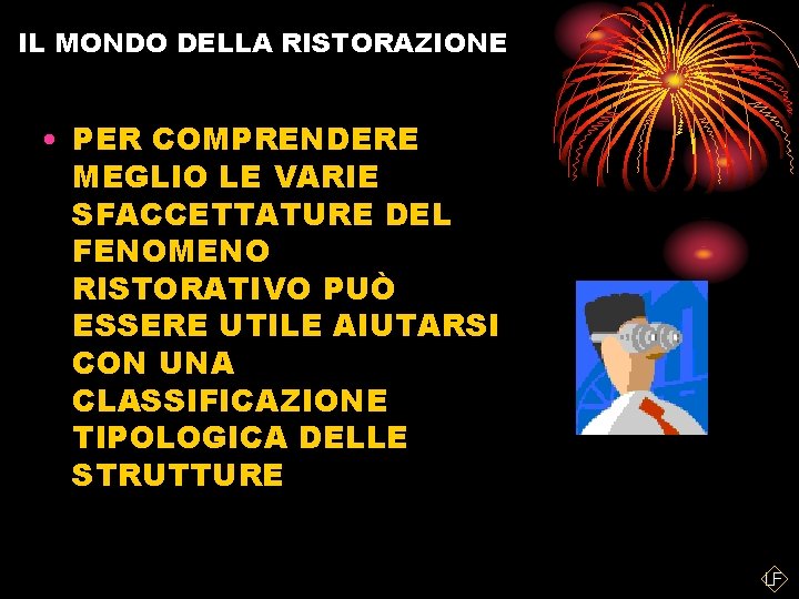 IL MONDO DELLA RISTORAZIONE • PER COMPRENDERE MEGLIO LE VARIE SFACCETTATURE DEL FENOMENO RISTORATIVO