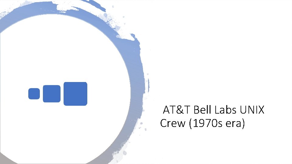 AT&T Bell Labs UNIX Crew (1970 s era) 