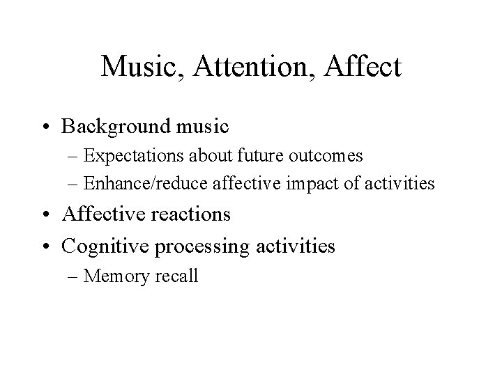 Music, Attention, Affect • Background music – Expectations about future outcomes – Enhance/reduce affective