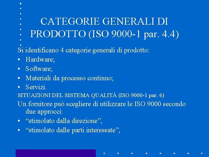 CATEGORIE GENERALI DI PRODOTTO (ISO 9000 -1 par. 4. 4) Si identificano 4 categorie